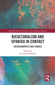 Title: Biculturalism and Spanish in Contact: Sociolinguistic Case Studies, Author: Eva Núñez-Méndez