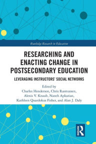 Title: Researching and Enacting Change in Postsecondary Education: Leveraging Instructors' Social Networks, Author: Charles Henderson