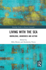 Title: Living with the Sea: Knowledge, Awareness and Action, Author: Mike Brown