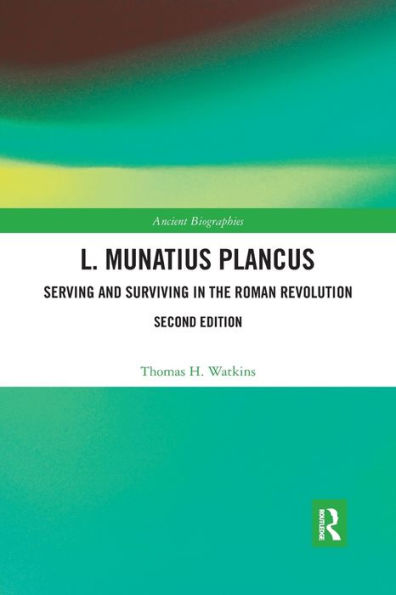 L. Munatius Plancus: Serving and Surviving in the Roman Revolution