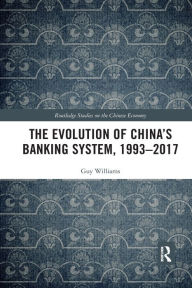 Title: The Evolution of China's Banking System, 1993-2017, Author: Guy Williams