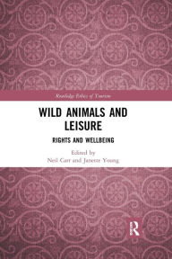 Title: Wild Animals and Leisure: Rights and Wellbeing, Author: Neil Carr