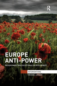 Title: Europe Anti-Power: Ressentiment and Exceptionalism in EU Debate, Author: Michael Loriaux