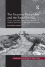 The Emperor Theophilos and the East, 829-842: Court and Frontier in Byzantium during the Last Phase of Iconoclasm