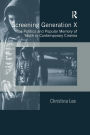 Screening Generation X: The Politics and Popular Memory of Youth in Contemporary Cinema