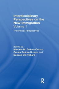 Title: Theoretical Perspectives: Interdisciplinary Perspectives on the New Immigration, Author: Marcelo M. Suárez-Orozco