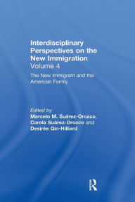 Title: The New Immigrant and the American Family: Interdisciplinary Perspectives on the New Immigration, Author: Marcelo M. Suárez-Orozco