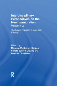 Title: The New Immigrant in American Society: Interdisciplinary Perspectives on the New Immigration, Author: Marcelo M. Suárez-Orozco