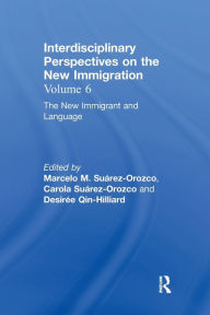 Title: The New Immigrant and Language: Interdisciplinary Perspectives on the New Immigration, Author: Marcelo M. Suárez-Orozco