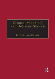 Title: Gender, Migration and Domestic Service: The Politics of Black Women in Italy, Author: Jacqueline Andall
