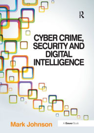 Title: Cyber Crime, Security and Digital Intelligence, Author: Mark Johnson