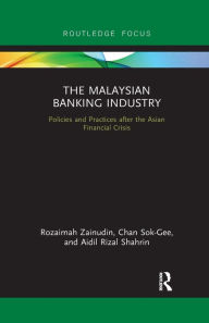 Title: The Malaysian Banking Industry: Policies and Practices after the Asian Financial Crisis, Author: Rozaimah Zainudin