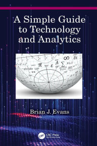 Title: A Simple Guide to Technology and Analytics, Author: Brian J. Evans