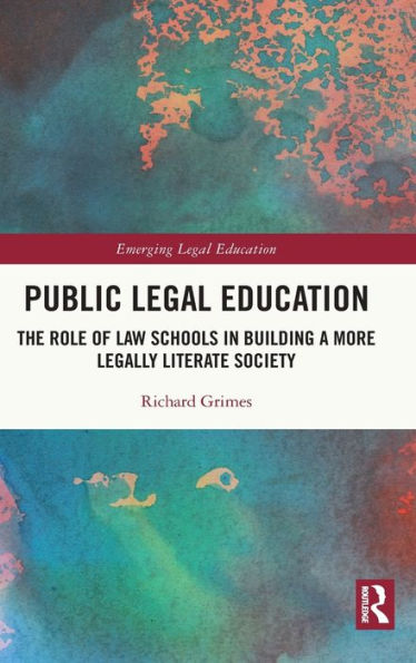 Public Legal Education: The Role of Law Schools in Building a More Legally Literate Society