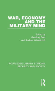 Title: War, Economy and the Military Mind, Author: Geoffrey Best