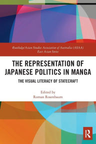 Title: The Representation of Japanese Politics in Manga: The Visual Literacy Of Statecraft, Author: Roman Rosenbaum