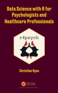Title: Data Science with R for Psychologists and Healthcare Professionals, Author: Christian Ryan