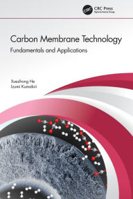 Title: Carbon Membrane Technology: Fundamentals and Applications, Author: Xuezhong He