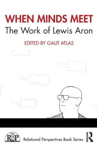 Title: When Minds Meet: The Work of Lewis Aron, Author: Galit Atlas