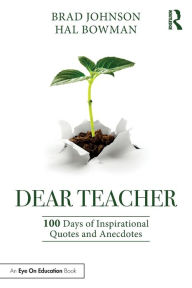 Title: Dear Teacher: 100 Days of Inspirational Quotes and Anecdotes, Author: Brad Johnson