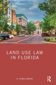 Title: Land Use Law in Florida, Author: W. Thomas Hawkins