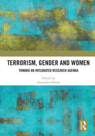 Title: Terrorism, Gender and Women: Toward an Integrated Research Agenda, Author: Alexandra Phelan
