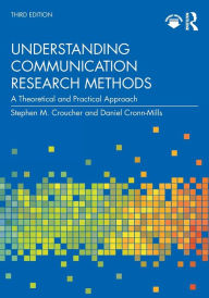 Title: Understanding Communication Research Methods: A Theoretical and Practical Approach, Author: Stephen M. Croucher