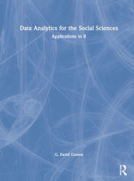 Title: Data Analytics for the Social Sciences: Applications in R, Author: G. David Garson