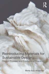 Title: Reintroducing Materials for Sustainable Design: Design Process and Educational Practice, Author: Mette Bak-Andersen