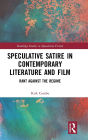 Speculative Satire in Contemporary Literature and Film: Rant Against the Regime