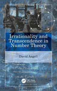 Title: Irrationality and Transcendence in Number Theory, Author: David Angell