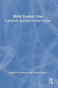Title: World Tourism Cities: A Systematic Approach to Urban Tourism, Author: Alastair M. Morrison