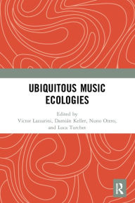 Title: Ubiquitous Music Ecologies, Author: Victor Lazzarini