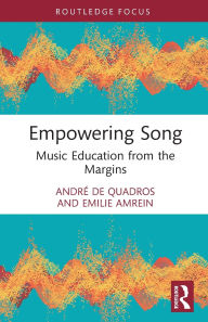 Title: Empowering Song: Music Education from the Margins, Author: André de Quadros