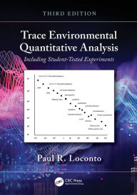 Title: Trace Environmental Quantitative Analysis: Including Student-Tested Experiments, Author: Paul R. Loconto