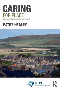 Title: Caring for Place: Community Development in Rural England, Author: Patsy Healey