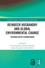 Reindeer Husbandry and Global Environmental Change: Pastoralism in Fennoscandia