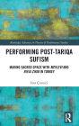 Performing Post-Tariqa Sufism: Making Sacred Space with Mevlevi and Rifai Zikir in Turkey