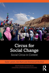 Title: Circus for Social Change: Social Circus in Context, Author: Katie Lavers