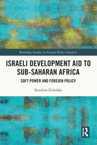 Title: Israeli Development Aid to Sub-Saharan Africa: Soft Power and Foreign Policy, Author: Karolina Zielinska