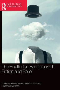 Title: The Routledge Handbook of Fiction and Belief, Author: Alison James
