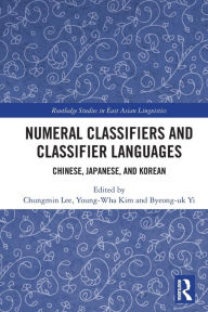Title: Numeral Classifiers and Classifier Languages: Chinese, Japanese, and Korean, Author: Chungmin Lee