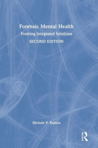 Title: Forensic Mental Health: Framing Integrated Solutions, Author: Michele P. Bratina