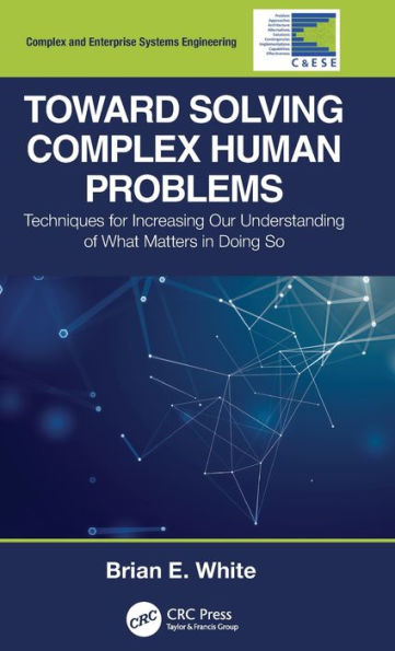 Toward Solving Complex Human Problems: Techniques for Increasing Our Understanding of What Matters in Doing So