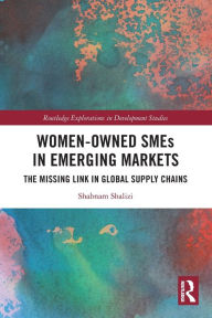 Title: Women-Owned SMEs in Emerging Markets: The Missing Link in Global Supply Chains, Author: Shabnam Shalizi