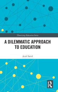 Title: A Dilemmatic Approach to Education, Author: Ariel Sarid