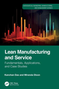 Title: Lean Manufacturing and Service: Fundamentals, Applications, and Case Studies, Author: Kanchan Das