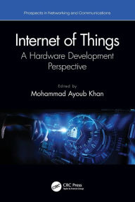 Title: Internet of Things: A Hardware Development Perspective, Author: Mohammad Ayoub Khan