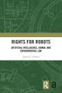 Rights for Robots: Artificial Intelligence, Animal and Environmental Law