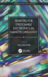 Title: Sensors for Stretchable Electronics in Nanotechnology, Author: Kaushik Pal